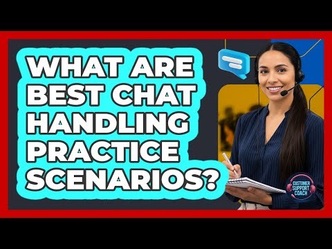 What Are Best Chat Handling Practice Scenarios?