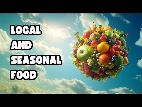 Local and Seasonal Food: Eating Sustainably for a Better Future