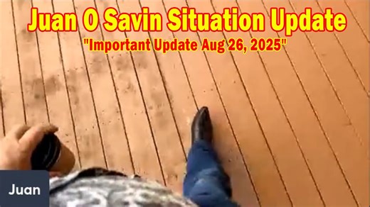 Juan O Savin Situation Update: "Juan O Savin Important Update Aug 26, 2025"