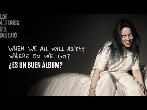 WHEN WE ALL FALL ASLEEP, WHERE DO WE GO?, ¿ES UN BUEN ÁLBUM? - Los Álbumes del Milenio