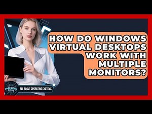 How Do Windows Virtual Desktops Work With Multiple Monitors? - All About Operating Systems