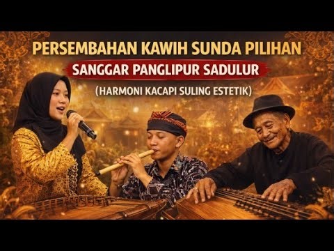 PERSEMBAHAN KAWIH SUNDA PILIHAN SANGGAR PANGLIPUR SADULUR | HARMONI KACAPI SULING ESTETIK