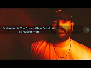 "Astronaut In The Ocean (Clean Version)" by Masked Wolf