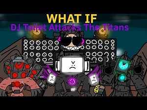 What If DJ Toilet Attacks The Titans (Skibidi Toilet Animation)