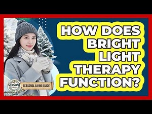 How Does Bright Light Therapy Function?