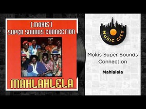 Mokis Super Sounds Connection - Mahlalela | Official Audio