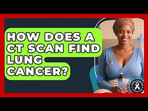 How Does A CT Scan Find Lung Cancer? - Lung Cancer Support Hub