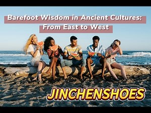 Barefoot Wisdom in Ancient Cultures: From East to West