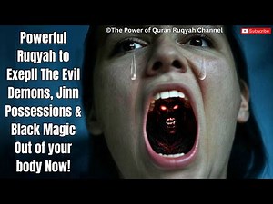 Extremely Powerful Ruqyah to EXPEL Demons, Jinns & Black Magic out of your body now!