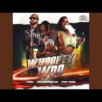 Whoopty Woo (feat. PSkii, CheezBurger Bo & Iyam TKool)