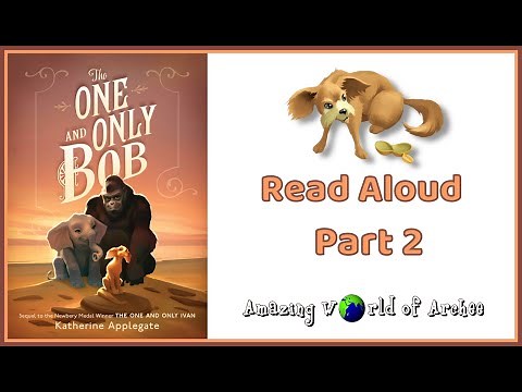 THE ONE AND ONLY BOB (sequel of The one and only Ivan)- Katherine Applegate : Read Aloud Part 2