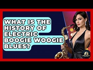 What Is The History Of Electric Boogie Woogie Blues? - Jazz Music Legends