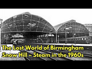 The Lost World of Birmingham Snow Hill – Steam in the 1960s #birmingham #steamtrains #railway #fyp