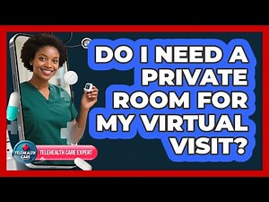 Do I Need A Private Room For My Virtual Visit?