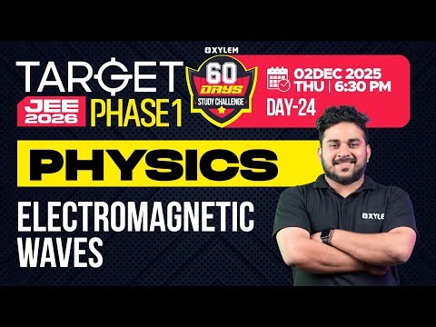 Target JEE 2026 Phase 1 - Physics | Electromagnetic Waves | 60 Days Challenge | Xylem JEE & KEAM2026
