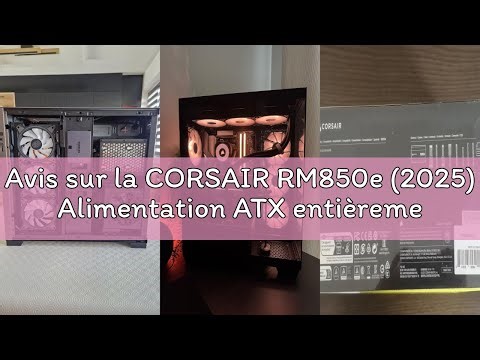 Avis sur la CORSAIR RM850e (2025) Alimentation ATX entièrement modulaire et silencieuse avec câble 1