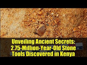 Unveiling Ancient Secrets: 2.75-Million-Year-Old Stone Tools Discovered in Kenya