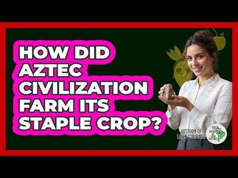How Did Aztec Civilization Farm Its Staple Crop?
