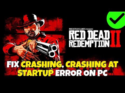 How To Fix Red Dead Redemption 2 Crashing at Startup, Crash to Desktop (CTD), Black Screen on PC