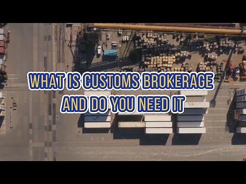 What Is Customs Brokerage and Do You Need It?