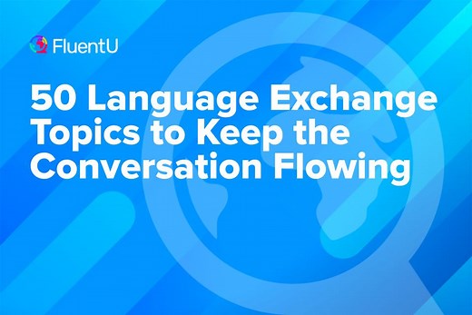50 Language Exchange Topics to Keep the Conversation Flowing | FluentU Language Learning Blog