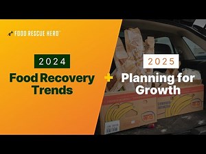 2024 Food Recovery Trends & Planning for 2025 Growth (December 12, 2024)