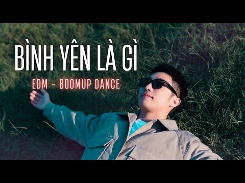 BÌNH YÊN LÀ GÌ ? - Nhạc EDM Chữa Lành Cho Ngày Mới Năng Lượng | Booomup Dance