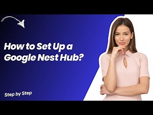 How to Set Up a Google Nest Hub ? - Step by Step