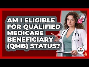 Am I Eligible For Qualified Medicare Beneficiary (QMB) Status? - Medicare Made Simple Guide