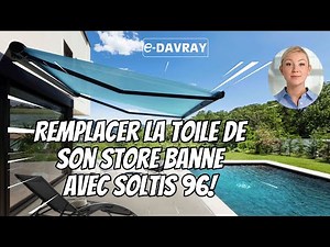 Remplacer la toile de son store banne avec Soltis 96 E-Davray®