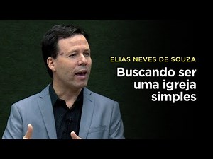 Elias Neves de Souza: Buscando ser uma igreja simples