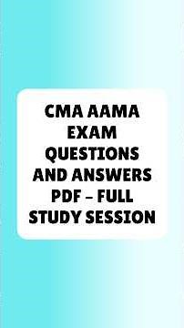 CMA AAMA Exam Questions and Answers PDF – Full Study Session