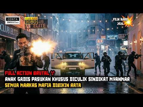 FULL ACTION BRUTAL - ANAK GADIS PASUKAN KHUSUS DICULIK SINDIKAT MYANMAR 💥🔪 alur cerita film action