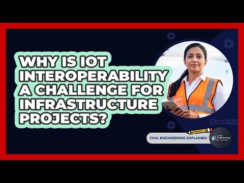 Why Is IoT Interoperability A Challenge For Infrastructure Projects? - Civil Engineering Explained