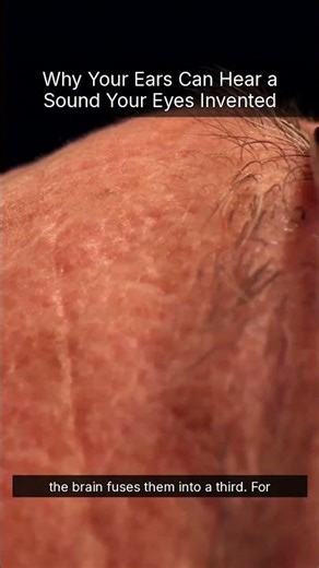 Why Your Ears Can Hear a Sound Your Eyes Invented