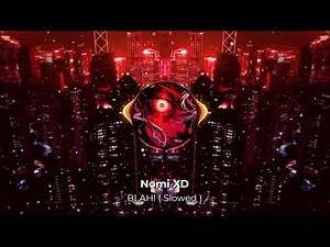 Nomi XD - BLAH! ( Slowed ) - Official Audio