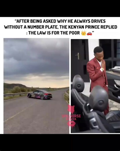 Kenyan prince was once asked, “Why do you drive without a number plate?” His response was simple: “The law is for the poor.” True to his words, he always drives without a number plate and passes through police checkpoints without any trouble. One day, he was involved in an altercation with a police officer. He boldly told the officer, “I am not in your league,” referring to money and then drove away in his number-plate-less car. 😁 If it were me, I would have been arrested and questioned over wh