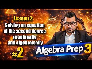 Lesson 2: Solving an equation of the 2nd degree (Graphically & Algebraically) | Algebra Prep 3