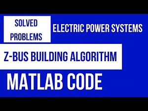 Electric Power Systems | Solved Problems | Z-Bus Building Algorithm with MATLAB Code
