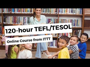 120-hour TEFL/TESOL Online Course from ITTT