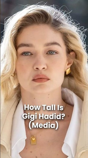 How Tall is Gigi Hadid? (Height)
