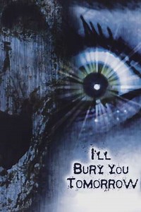 I'll Bury You Tomorrow (2002) - Movie