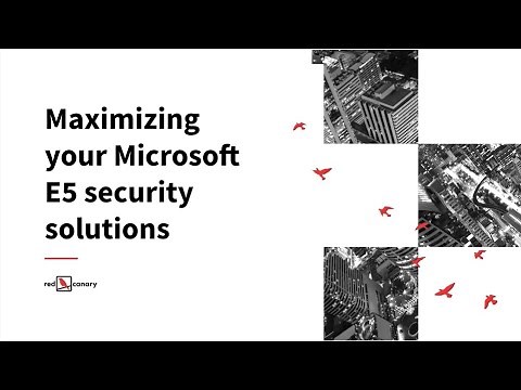 Maximizing your Microsoft E5 Security Solutions | Red Canary Webinar
