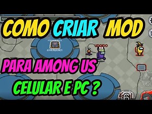 COMO CRIAR MOD PARA AMONG US CELULAR E PC?