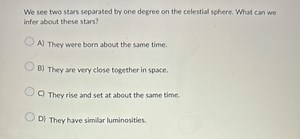 We see two stars separated by one degree on the celestial spher... | Filo