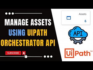 Managing Assets in Orchestrator Using API | UiPath Orchestrator API | UiPath Orchestrator API Series