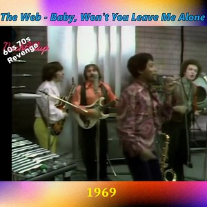 The Web - Baby, Won't You Leave Me Alone | The Sixties & Seventies Revenge