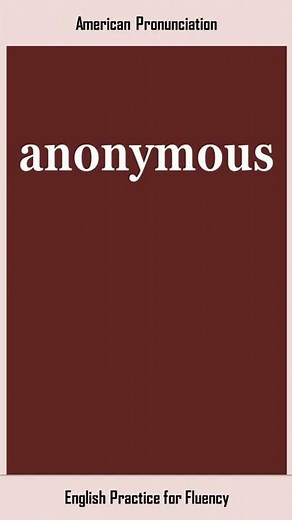 anonymous, How to Say or Pronounce ANONYMOUS in American, British English, Pronunciation