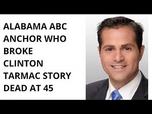 Alabama ABC reporter Christopher Sign who broke Clinton tarmac story dead at 45