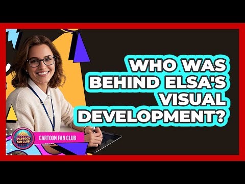 Who Was Behind Elsa's Visual Development?